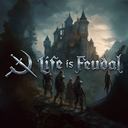   "Life is Feudal"