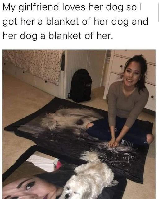 My girlfriend loves her dog sol got her a blanket of her dog and her dog a blanket of her