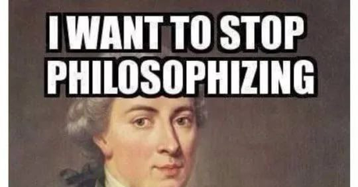 But i. I want to stop philosophizing but i Kant. I want stop philosophizing but i cant. Мем but i cant. Мем кант i want to stop.