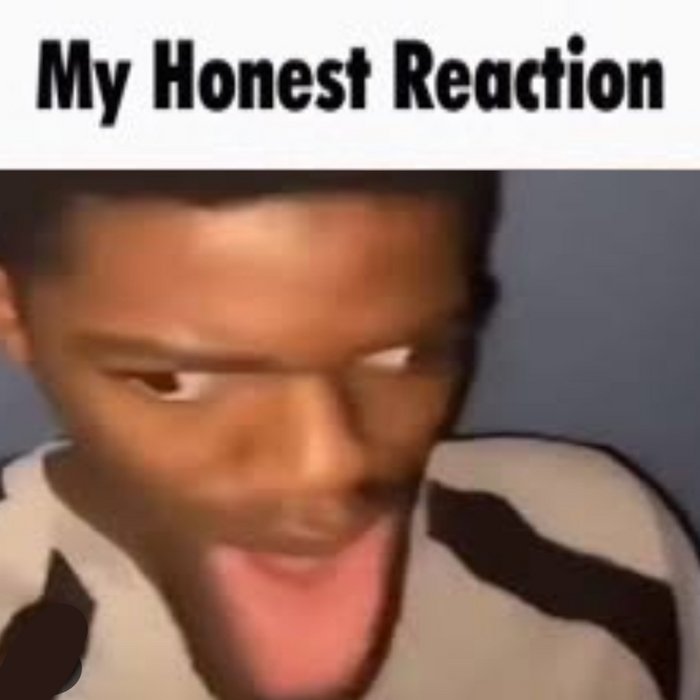 y honest reaction